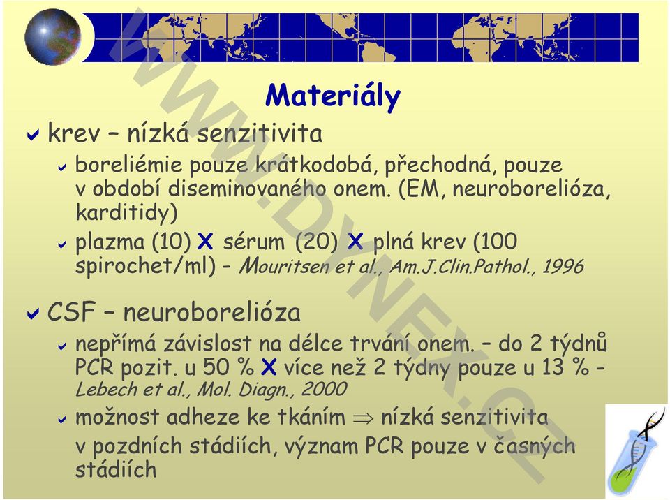 , 1996 CSF neuroborelióza nepřímá závislost na délce trvání onem. do 2 týdnů PCR pozit.