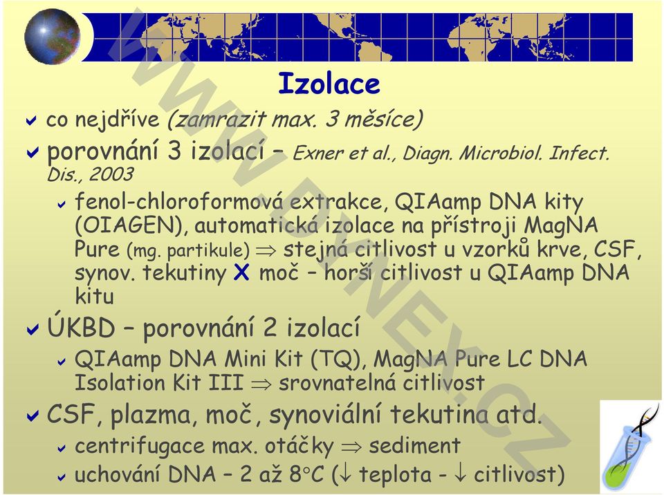 partikule) stejná citlivost u vzorků krve, CSF, synov.