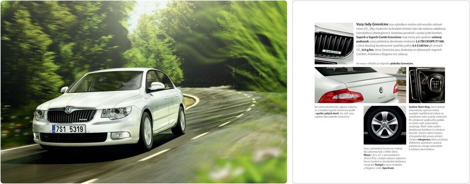 Superb a Superb Combi GreenLine mají mimo jiná opatření snížený podvozek a jsou poháněny dieselovým motorem 1,6 TDI CR DPF/77 kw, s nímž dosahují kombinované spotřeby paliva 4,4 l/100 km při emisích