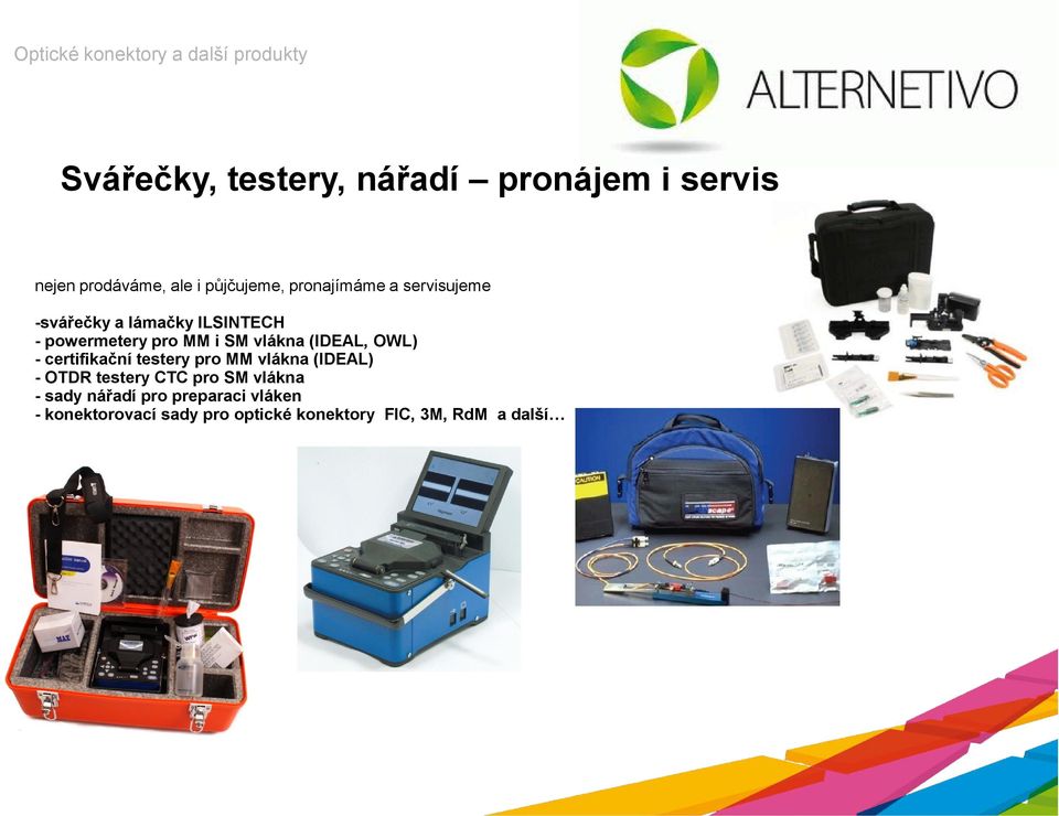 (IDEAL, OWL) - certifikační testery pro MM vlákna (IDEAL) - OTDR testery CTC pro SM