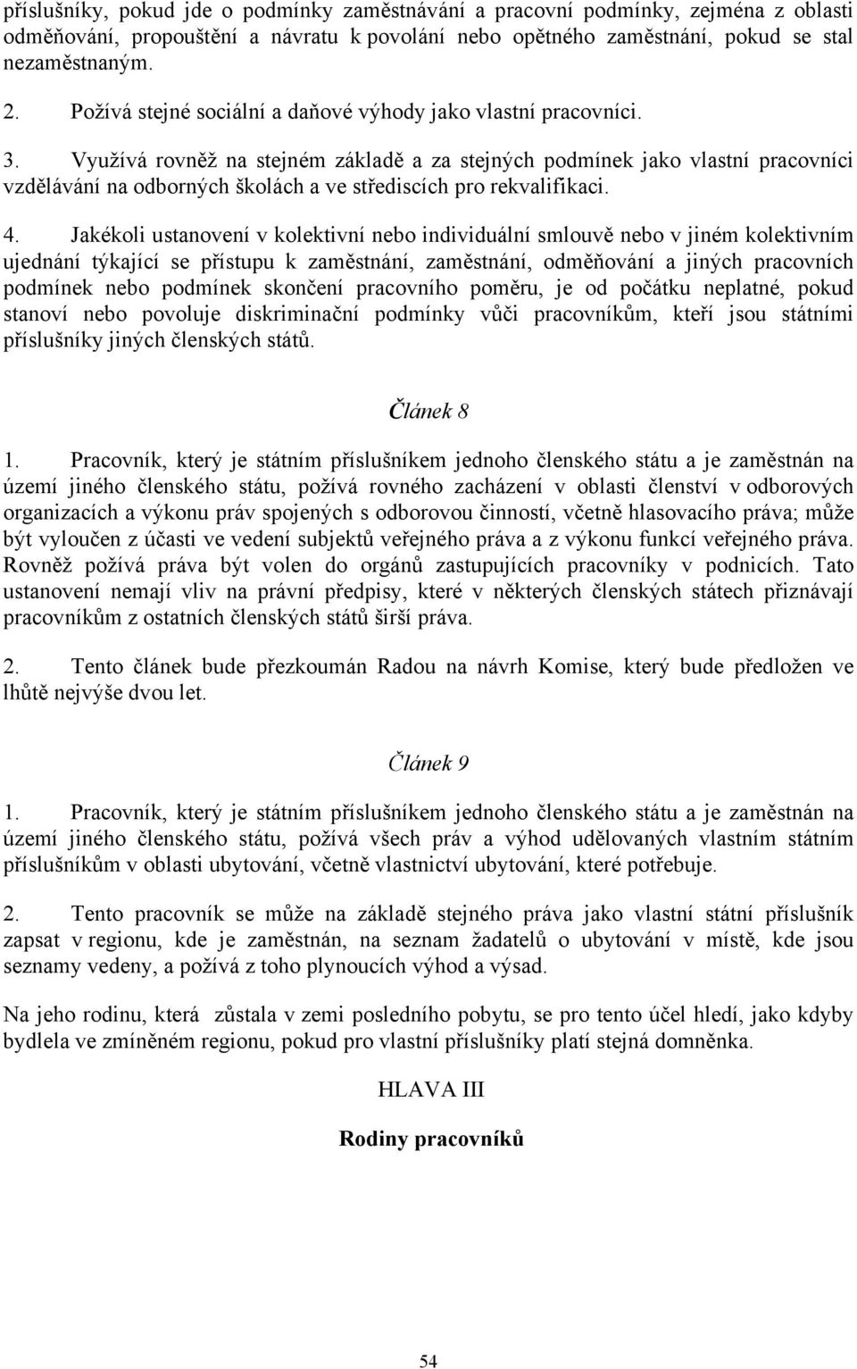 Využívá rovněž na stejném základě a za stejných podmínek jako vlastní pracovníci vzdělávání na odborných školách a ve střediscích pro rekvalifikaci. 4.