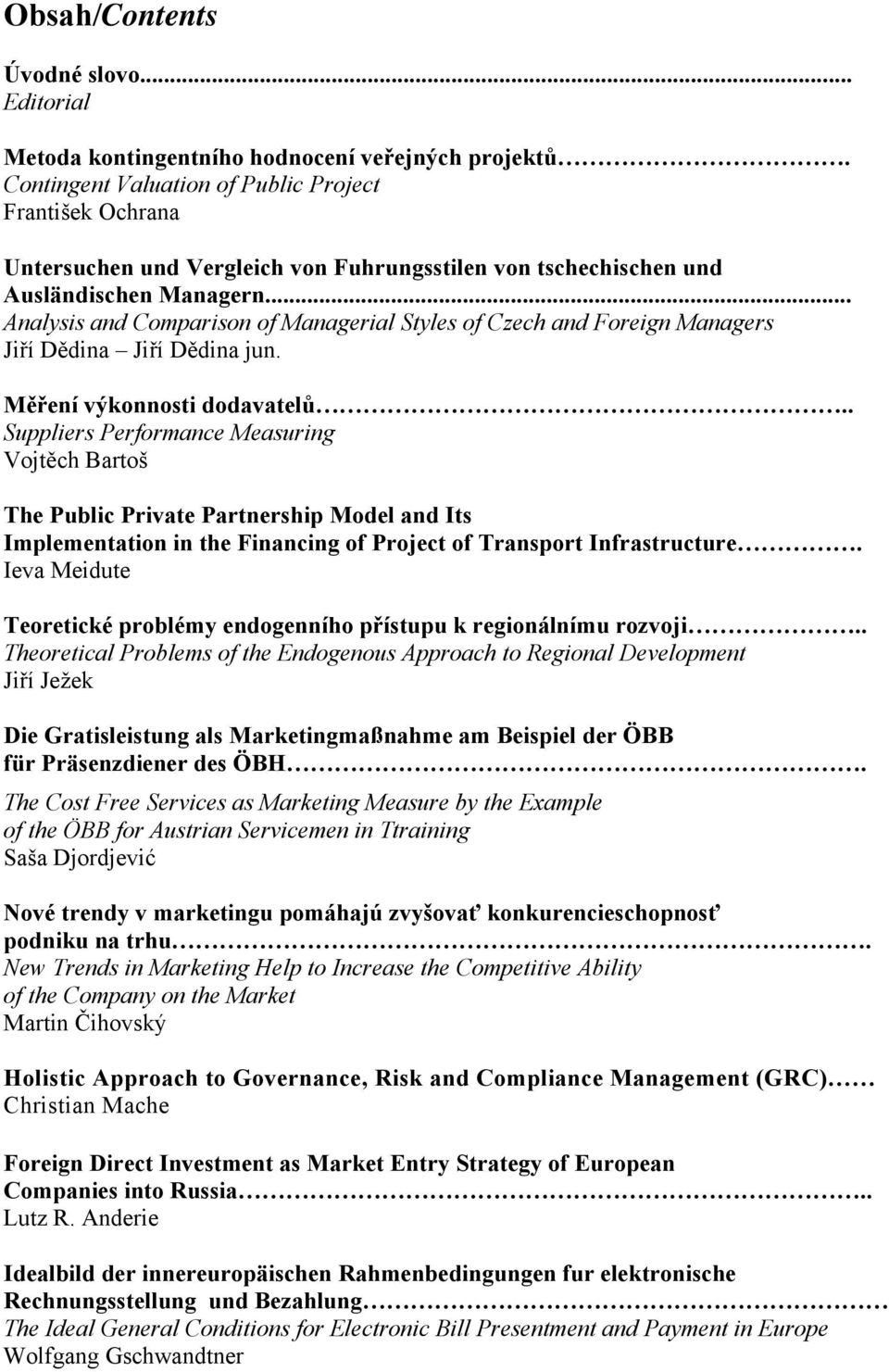 .. Analysis and Comparison of Managerial Styles of Czech and Foreign Managers Jiří Dědina Jiří Dědina jun. Měření výkonnosti dodavatelů.