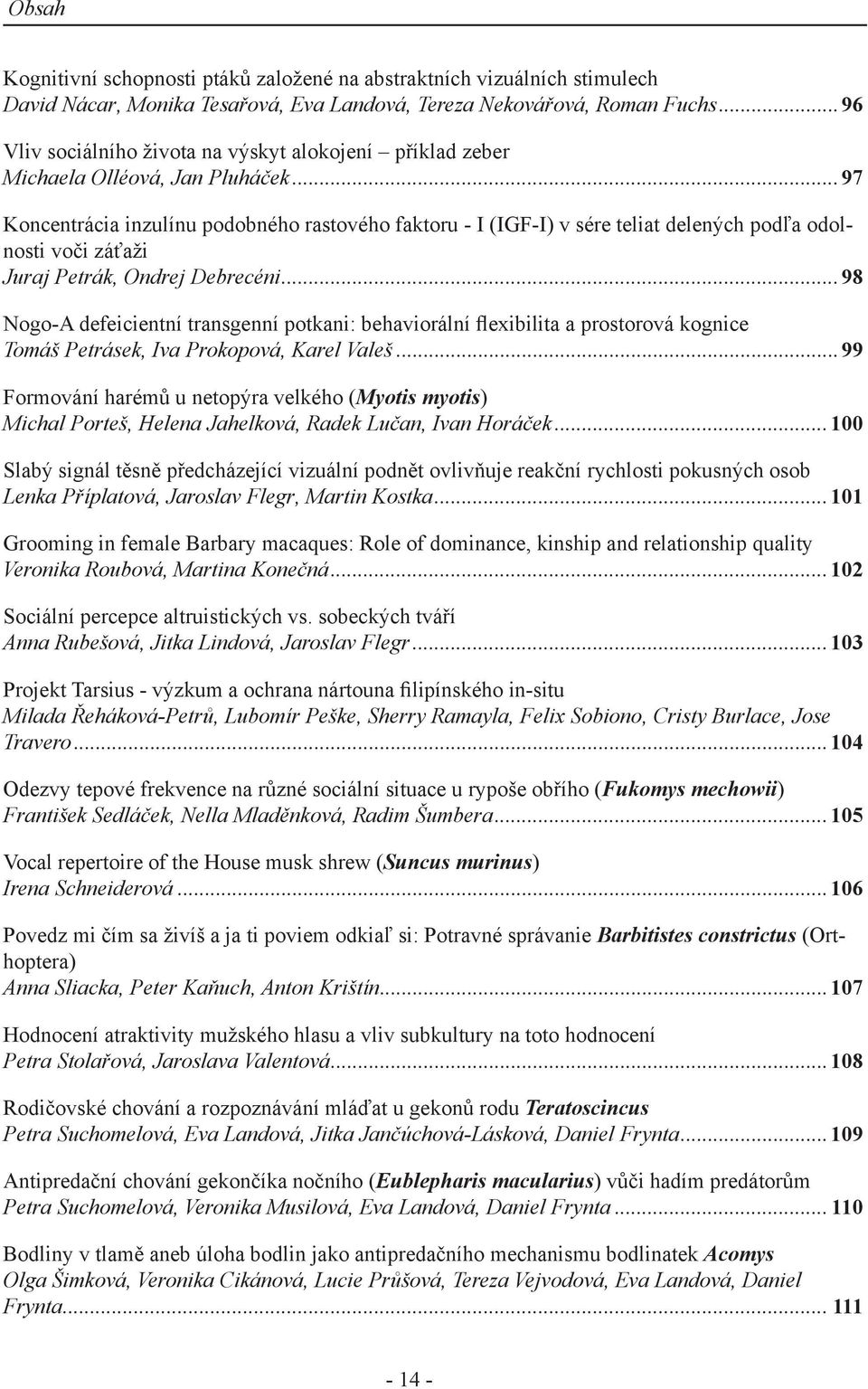 ..97 Koncentrácia inzulínu podobného rastového faktoru - I (IGF-I) v sére teliat delených podľa odolnosti voči záťaži Juraj Petrák, Ondrej Debrecéni.