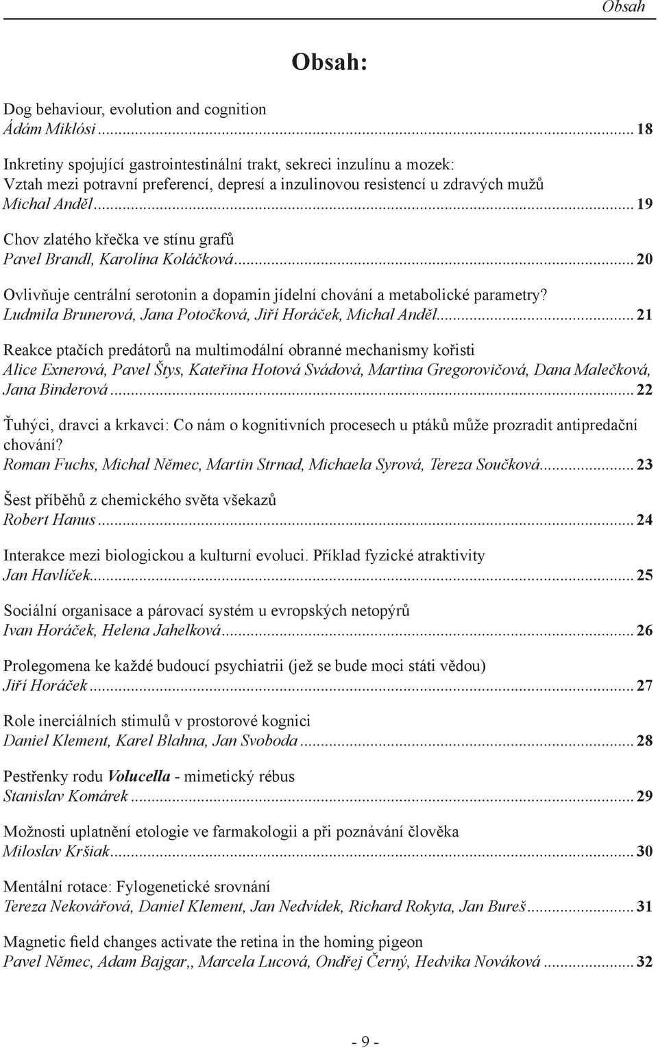 ..19 Chov zlatého křečka ve stínu grafů Pavel Brandl1, Karolína Koláčková2...20 Ovlivňuje centrální serotonin a dopamin jídelní chování a metabolické parametry?