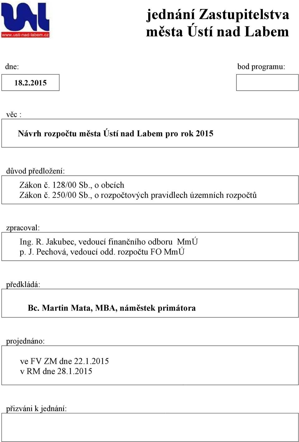 250/00 Sb., o rozpočtových pravidlech územních rozpočtů zpracoval: Ing. R. Jakubec, vedoucí finančního odboru MmÚ p.