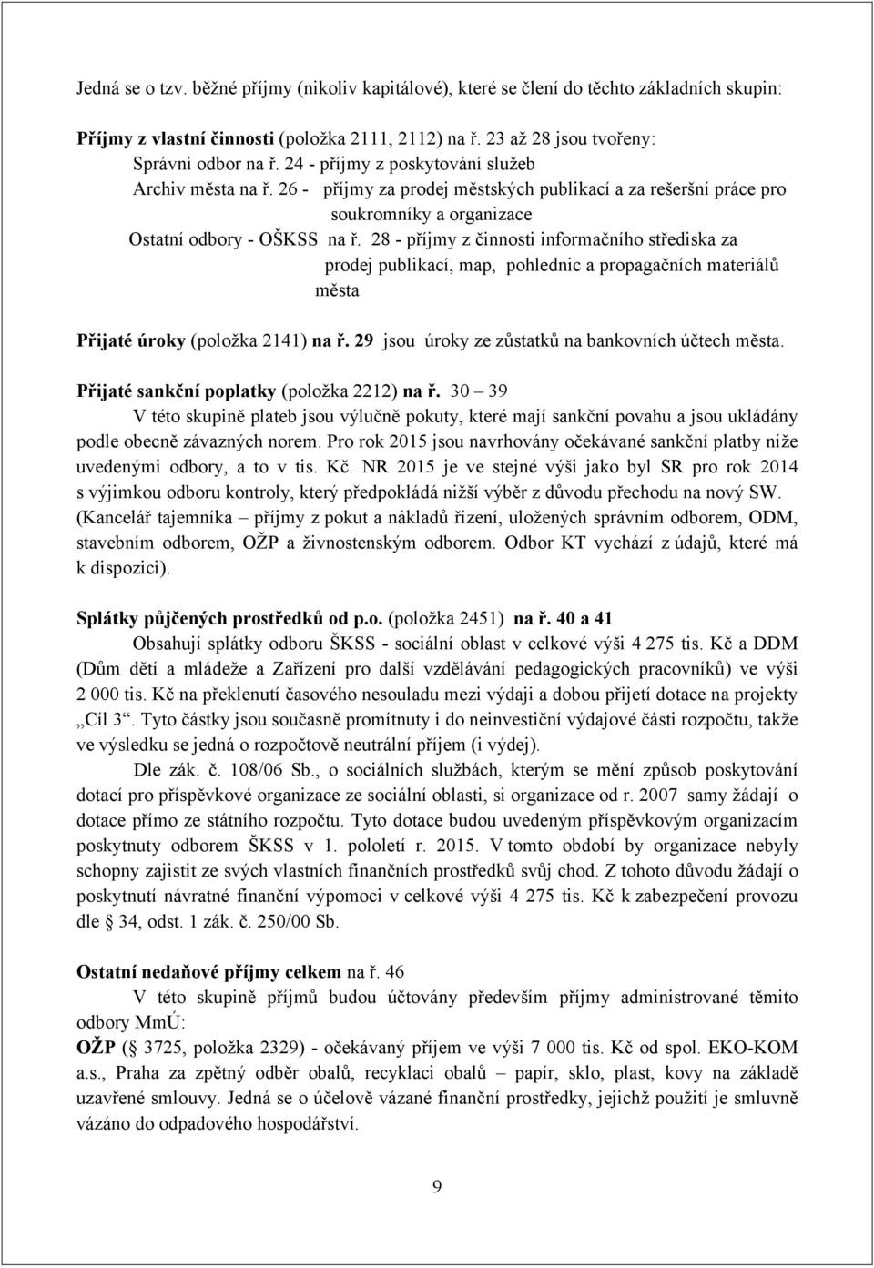 28 - příjmy z činnosti informačního střediska za prodej publikací, map, pohlednic a propagačních materiálů města Přijaté úroky (položka 2141) na ř.