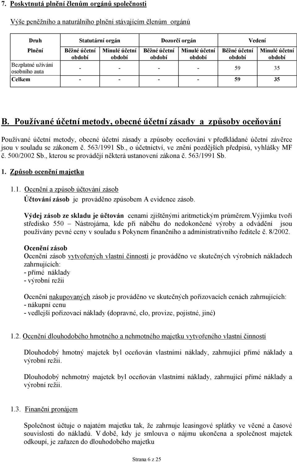 Používané účetní metody, obecné účetní zásady a způsoby oceňování Používané účetní metody, obecné účetní zásady a způsoby oceňování v předkládané účetní závěrce jsou v souladu se zákonem č.