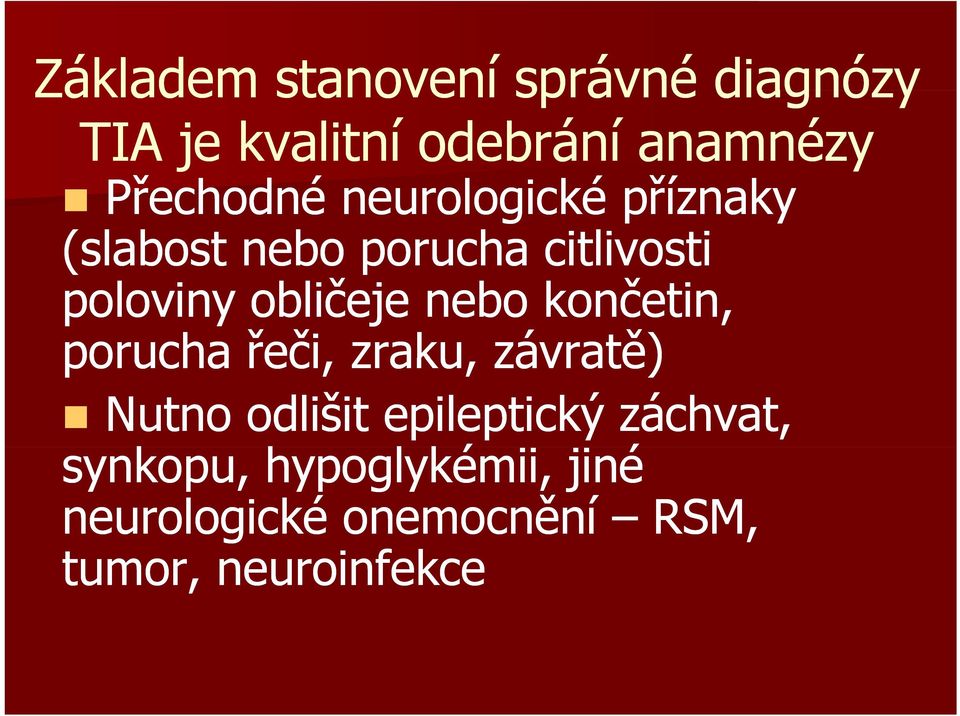 obličeje nebo končetin, porucha řeči, zraku, závratě) Nutno odlišit