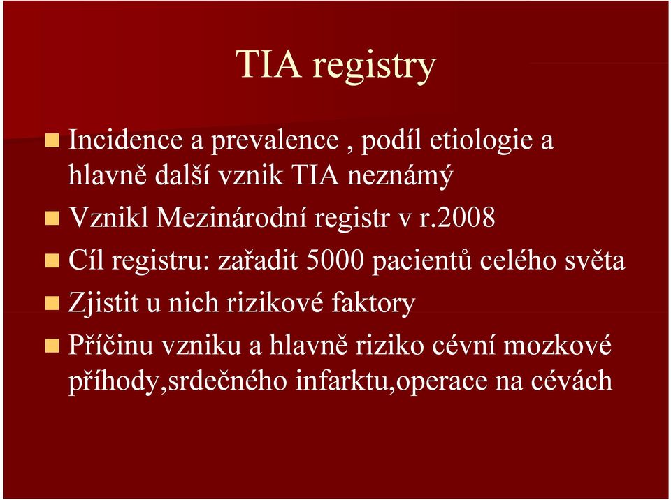 2008 Cíl registru: zařadit ř 5000 pacientů ů celého světa ě Zjistit u nich