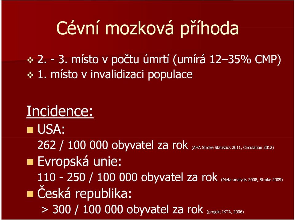 Statistics 2011, Circulation 2012) Evropská unie: 110-250 / 100 000 obyvatel za rok (Meta