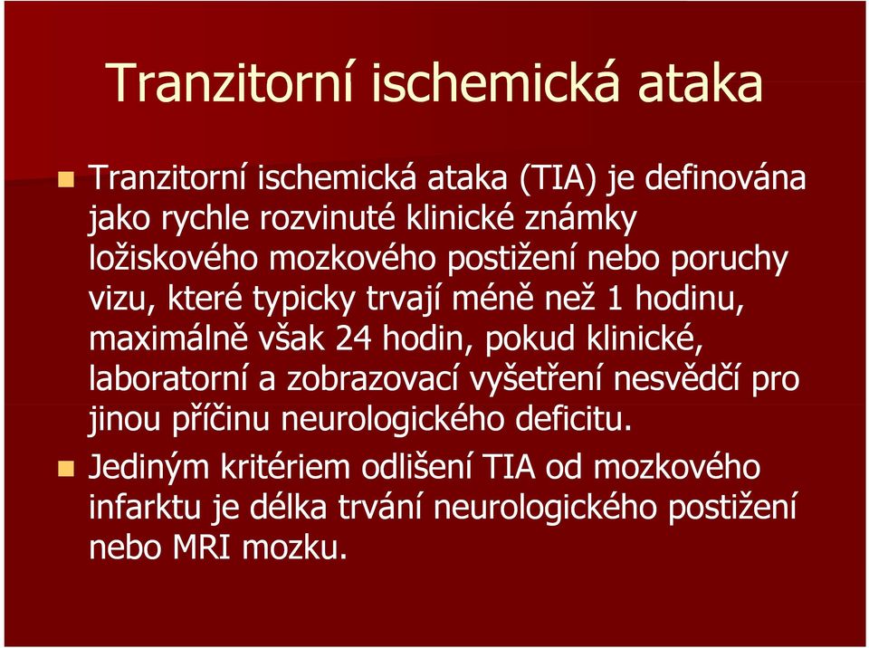 však 24 hodin, pokud klinické, laboratorní a zobrazovací vyšetření nesvědčí pro jinou příčinu neurologického