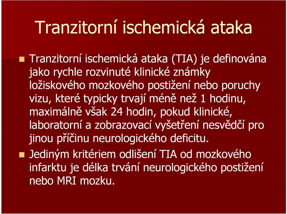 však 24 hodin, pokud klinické, laboratorní a zobrazovací vyšetření nesvědčí pro jinou příčinu neurologického