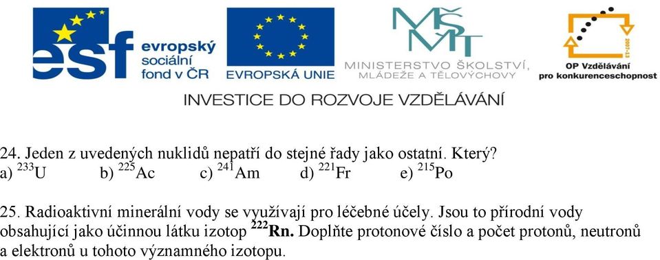 Radioaktivní minerální vody se využívají pro léčebné účely.