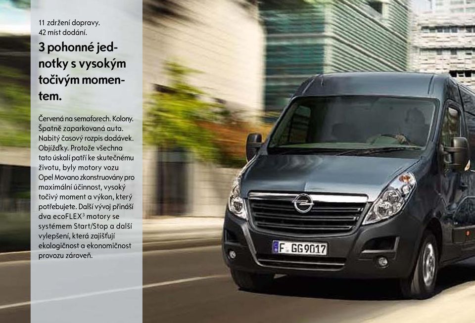 Protože všechna tato úskalí patří ke skutečnému životu, byly motory vozu Opel Movano zkonstruovány pro maximální účinnost,