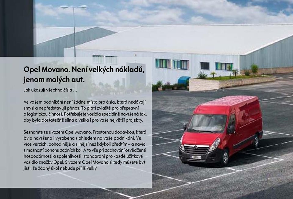 Seznamte se s vozem Opel Movano. Prostornou dodávkou, která byla navržena i vyrobena s ohledem na vaše podnikání.
