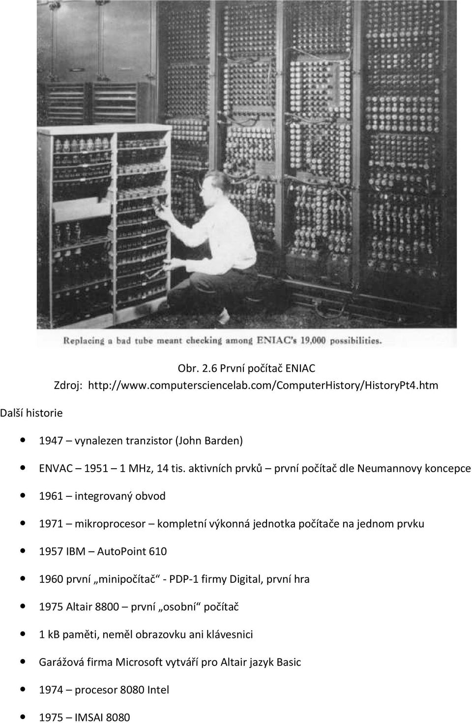 aktivních prvků první počítač dle Neumannovy koncepce 1961 integrovaný obvod 1971 mikroprocesor kompletní výkonná jednotka počítače na jednom