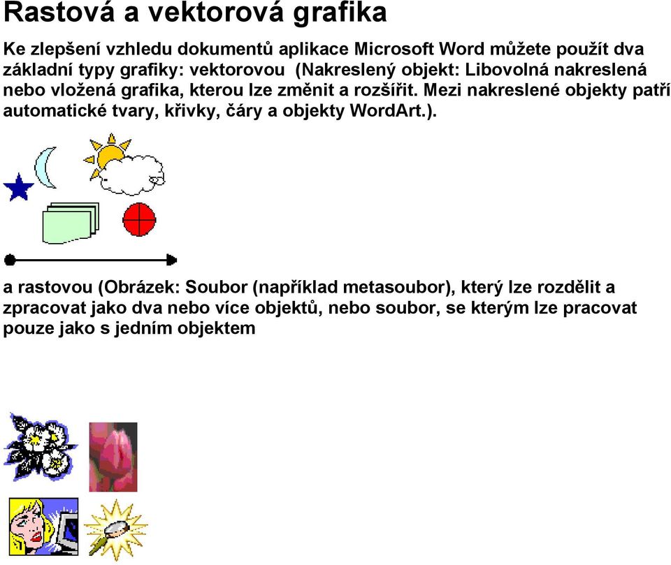Mezi nakreslené objekty patří automatické tvary, křivky, čáry a objekty WordArt.).