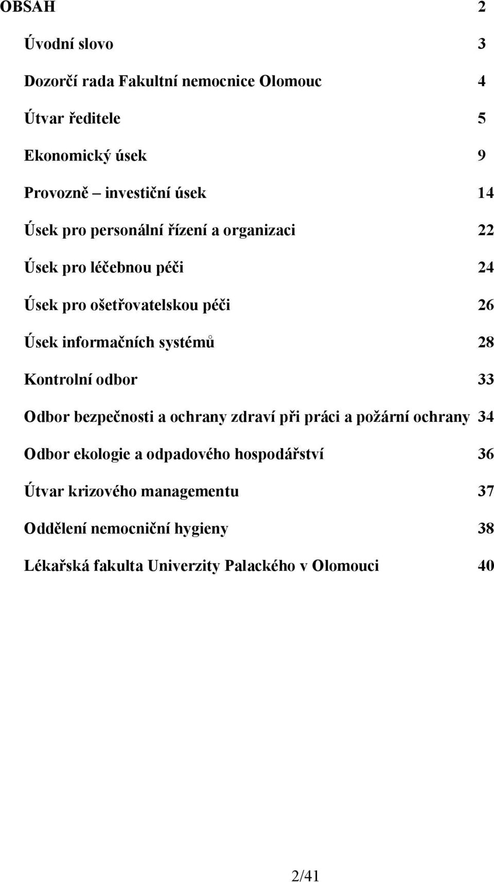 systémů 28 Kontrolní odbor 33 Odbor bezpečnosti a ochrany zdraví při práci a požární ochrany 34 Odbor ekologie a odpadového