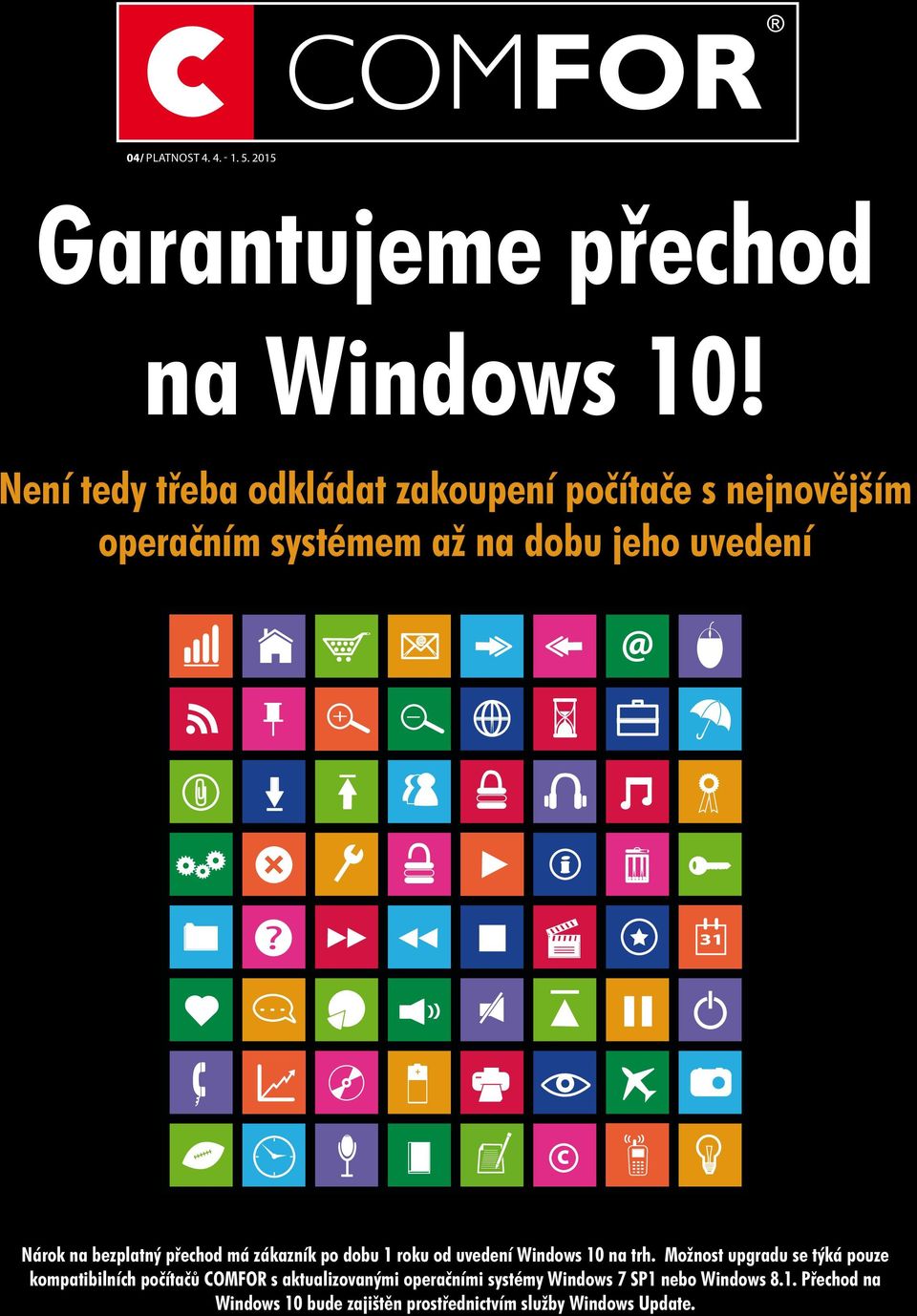 bezplatný přechod má zákazník po dobu 1 roku od uvedení Windows 10 na trh.