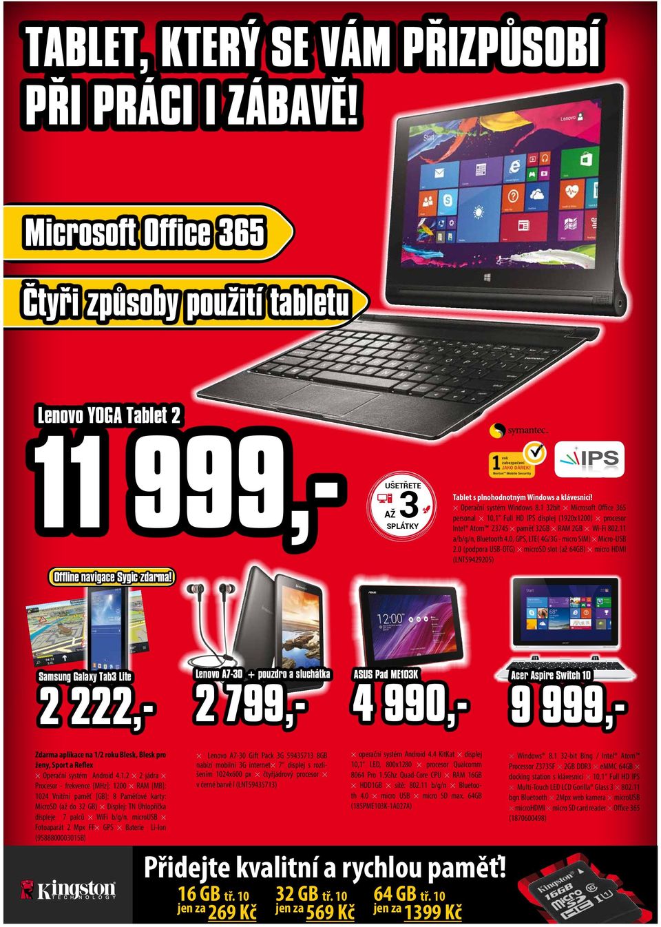 1 32bit Microsoft Office 365 personal 10,1 Full HD IPS displej (1920x1200) procesor Intel Atom Z3745 paměť 32GB RAM 2GB Wi-Fi 802.11 a/b/g/n, Bluetooth 4.0, GPS, LTE( 4G/3G - micro SIM) Micro-USB 2.
