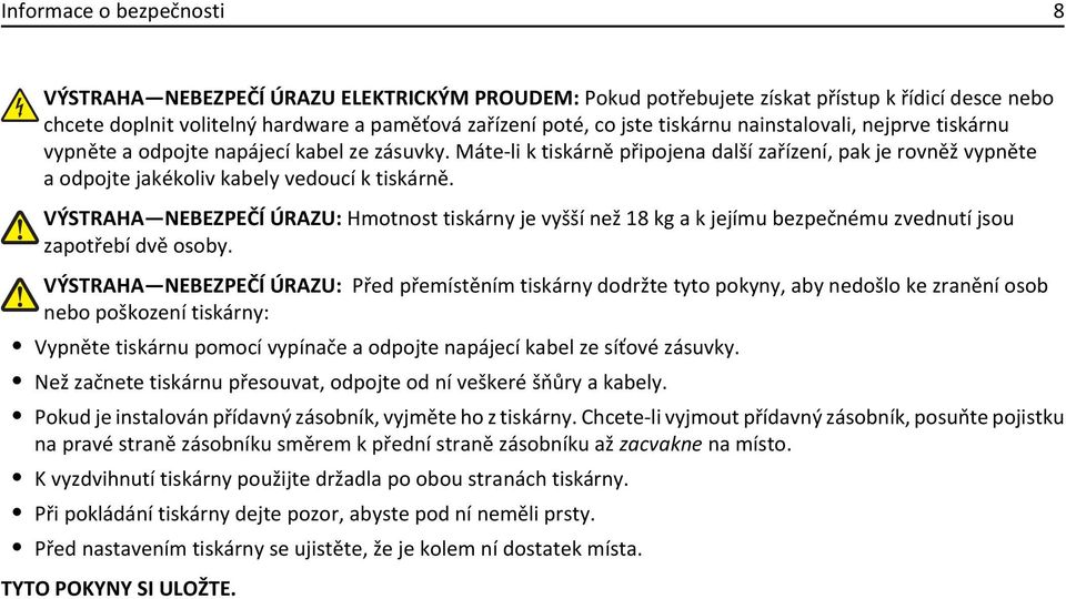 VÝSTRAHA NEBEZPEČÍ ÚRAZU: Hmotnost tiskárny je vyšší než 18 kg a k jejímu bezpečnému zvednutí jsou zapotřebí dvě osoby.