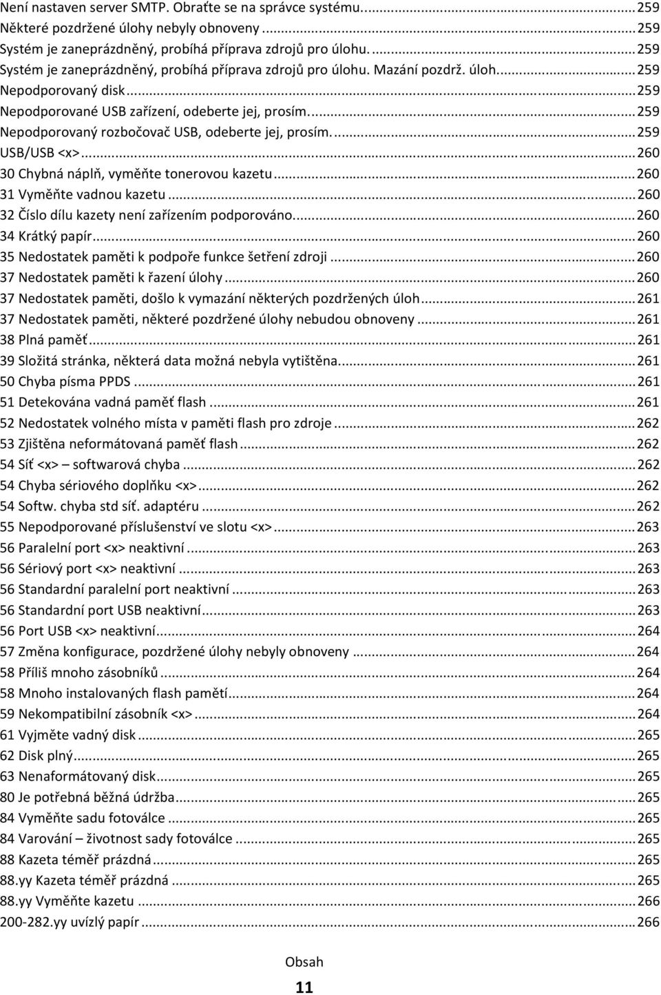 ..259 Nepodporovaný rozbočovač USB, odeberte jej, prosím...259 USB/USB <x>...260 30 Chybná náplň, vyměňte tonerovou kazetu...260 31 Vyměňte vadnou kazetu.