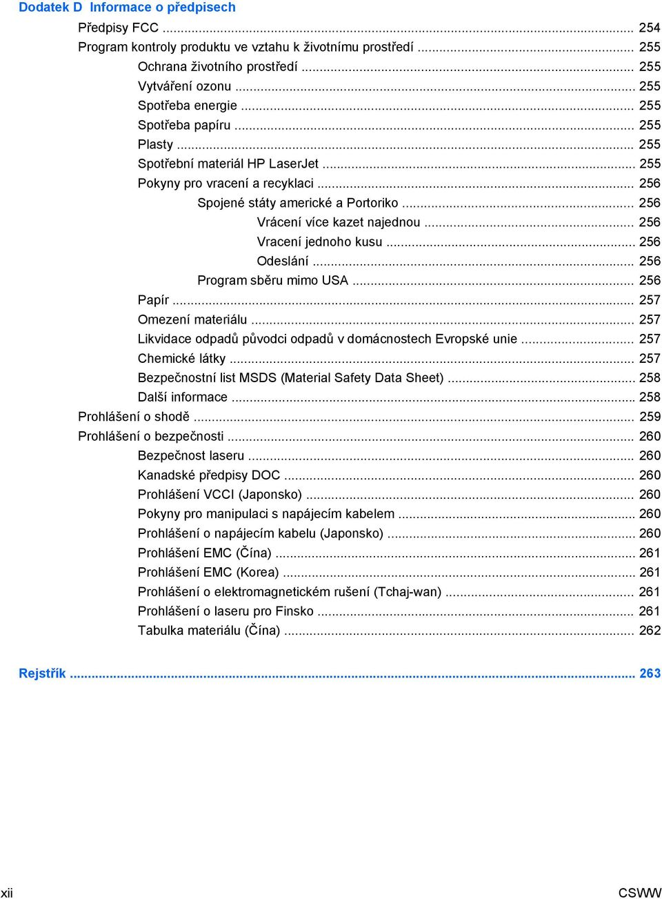 .. 256 Vracení jednoho kusu... 256 Odeslání... 256 Program sběru mimo USA... 256 Papír... 257 Omezení materiálu... 257 Likvidace odpadů původci odpadů v domácnostech Evropské unie... 257 Chemické látky.