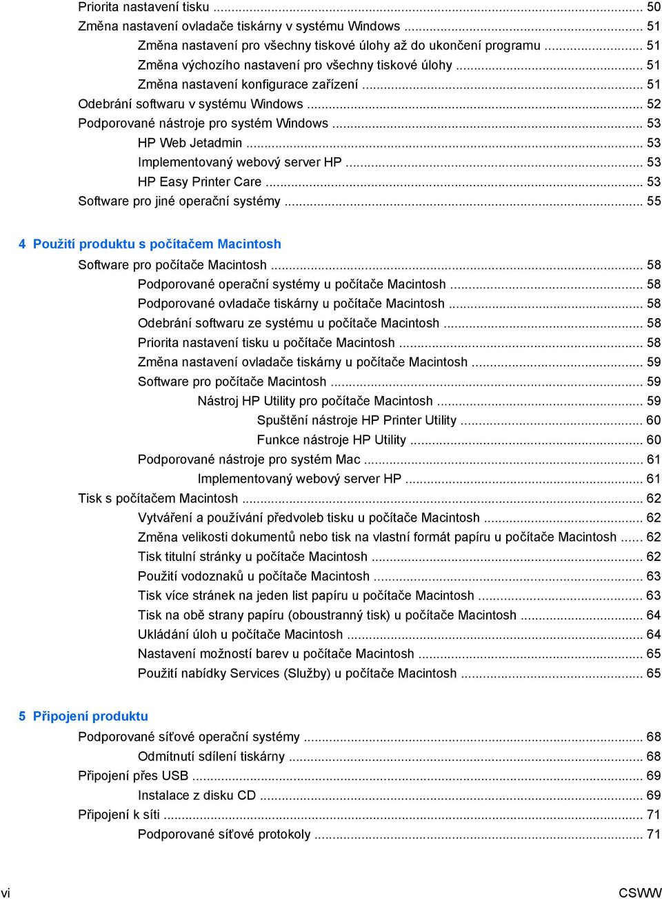 .. 53 HP Web Jetadmin... 53 Implementovaný webový server HP... 53 HP Easy Printer Care... 53 Software pro jiné operační systémy.