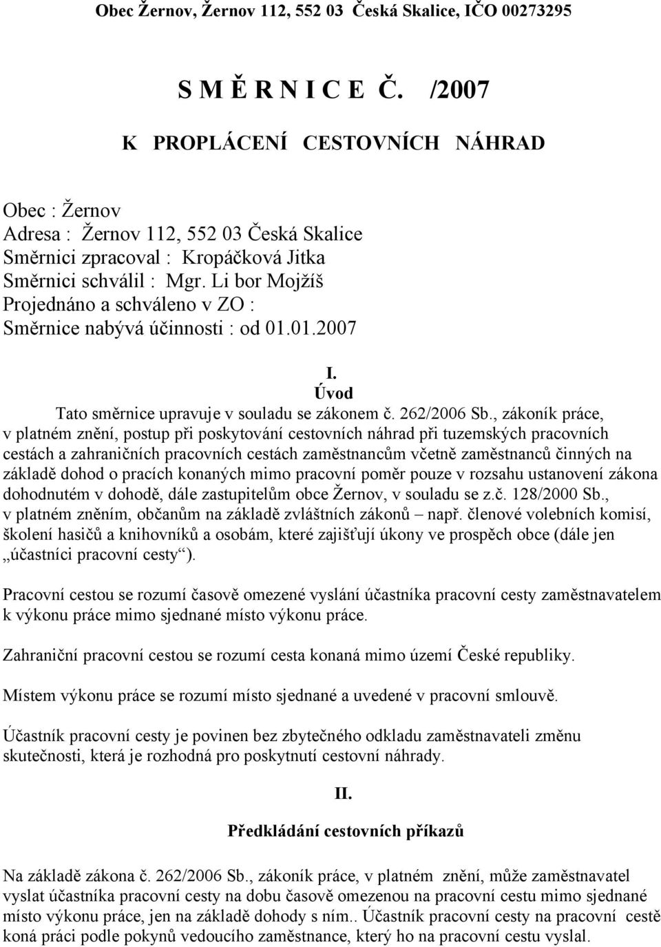 Li bor Mojžíš Projednáno a schváleno v ZO : Směrnice nabývá účinnosti : od 01.01.2007 I. Úvod Tato směrnice upravuje v souladu se zákonem č. 262/2006 Sb.