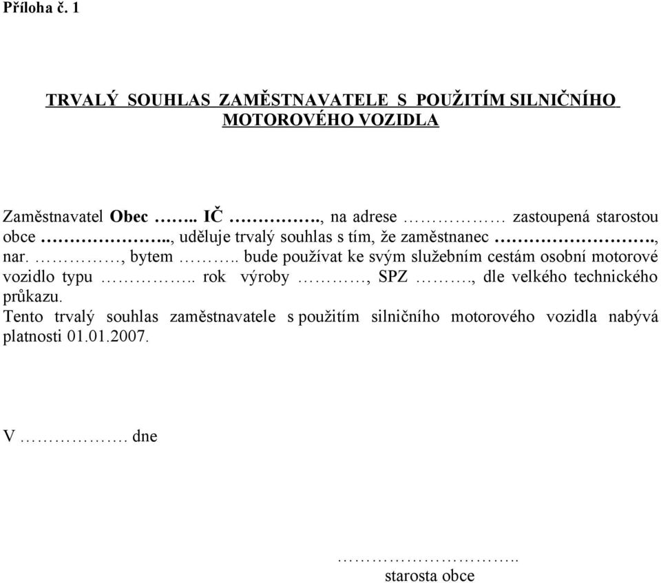 . bude používat ke svým služebním cestám osobní motorové vozidlo typu.. rok výroby, SPZ.