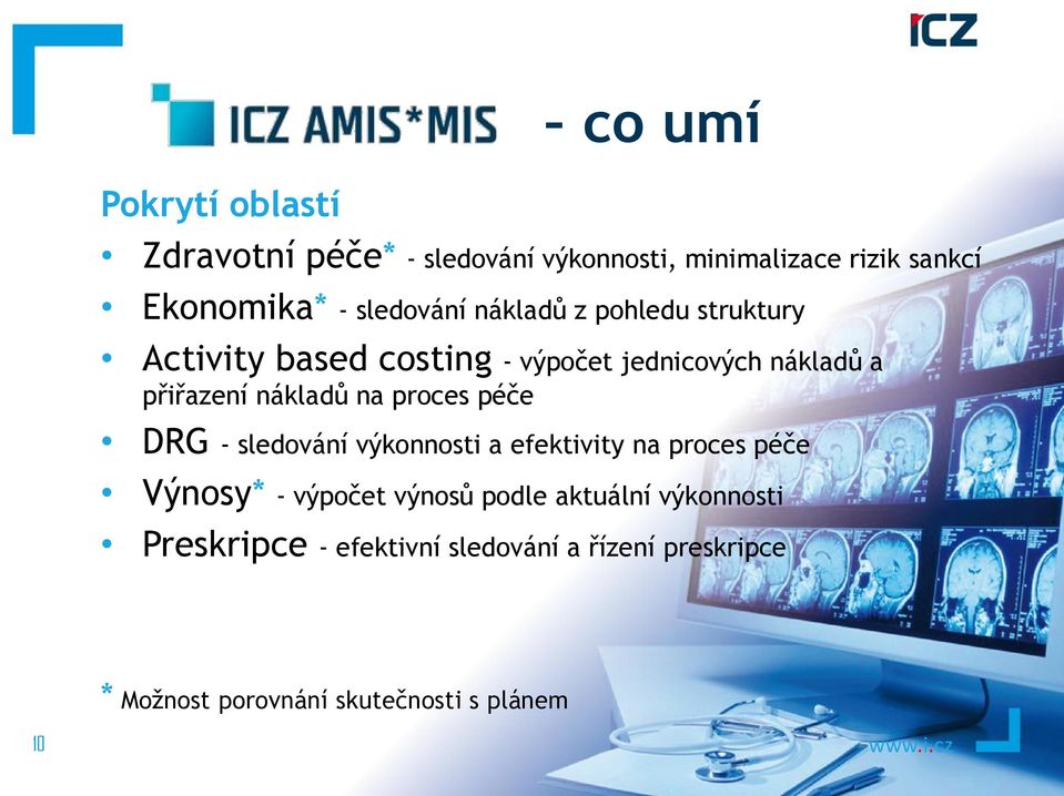 nákladů na proces péče DRG - sledování výkonnosti a efektivity na proces péče Výnosy* - výpočet výnosů