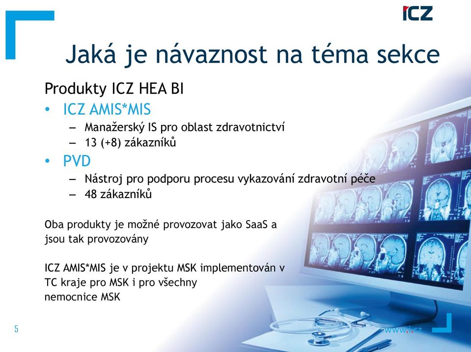 zdravotní péče 48 zákazníků Oba produkty je možné provozovat jako SaaS a jsou tak