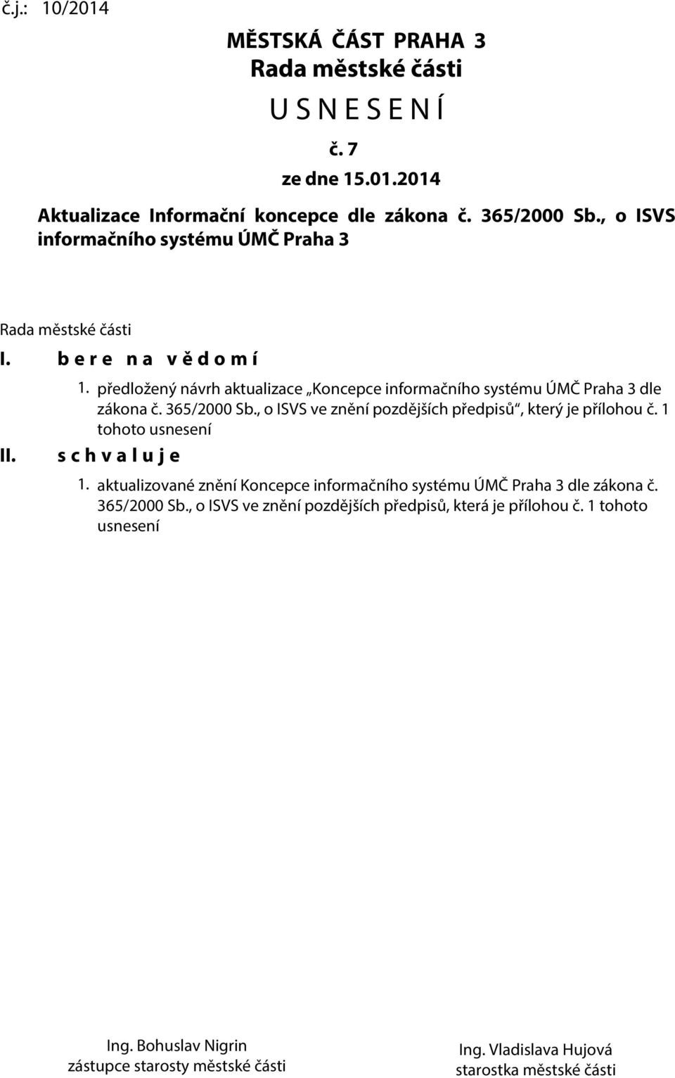 předložený návrh aktualizace Koncepce informačního systému ÚMČ Praha 3 dle zákona č. 365/2000 Sb., o ISVS ve znění pozdějších předpisů, který je přílohou č.