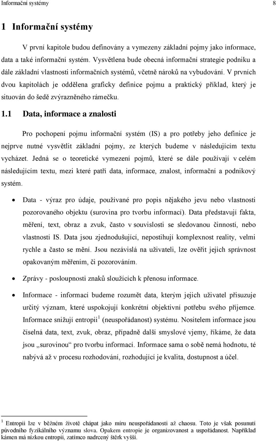 V prvních dvou kapitolách je oddělena graficky definice pojmu a praktický příklad, který je situován do šedě zvýrazněného rámečku. 1.