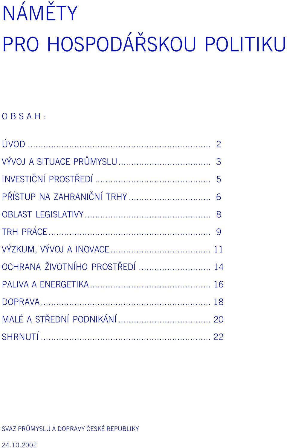 .. 9 VÝZKUM, VÝVOJ A INOVACE... 11 OCHRANA ŽIVOTNÍHO PROSTØEDÍ... 14 PALIVA A ENERGETIKA.