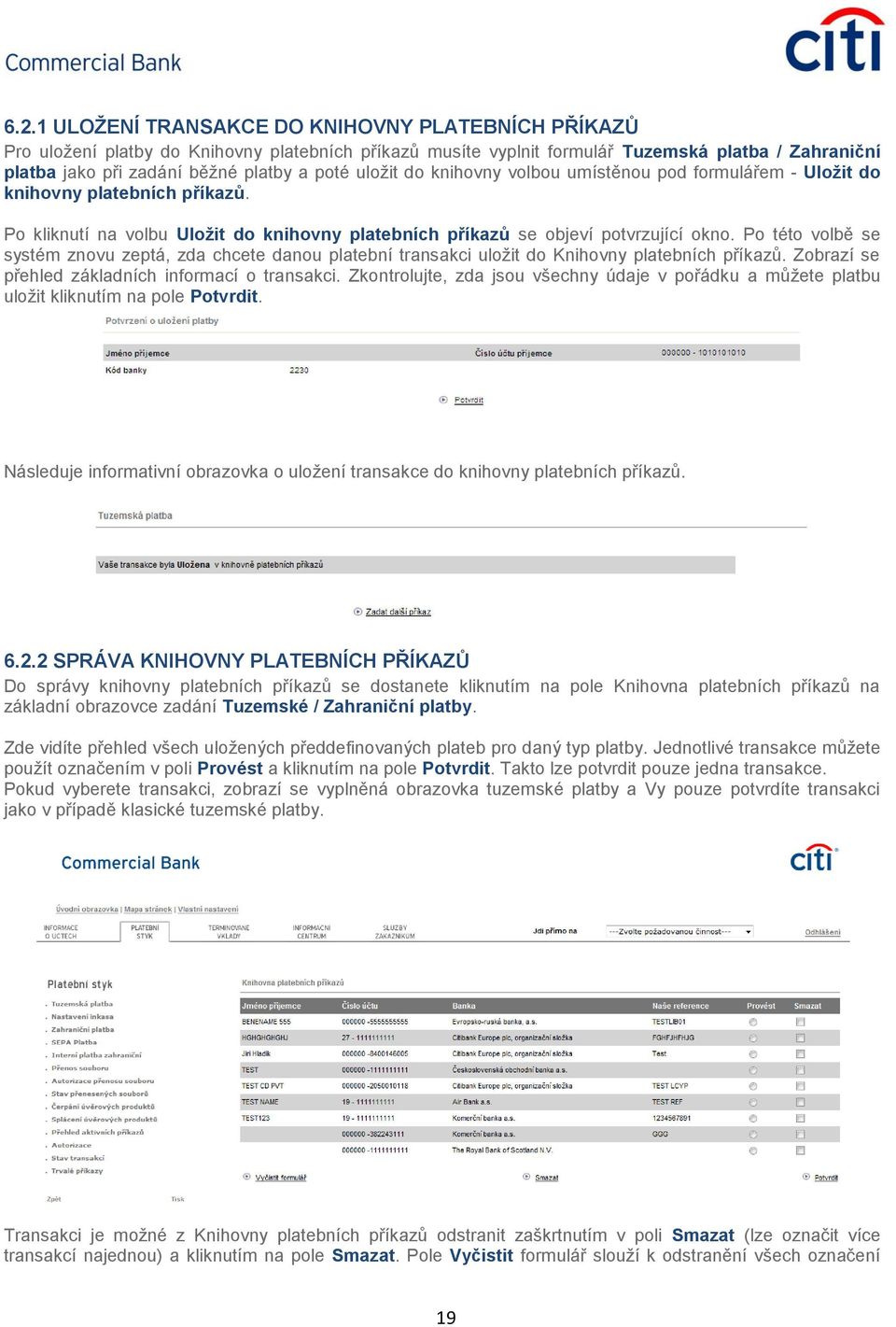 Po této volbě se systém znovu zeptá, zda chcete danou platební transakci uložit do Knihovny platebních příkazů. Zobrazí se přehled základních informací o transakci.