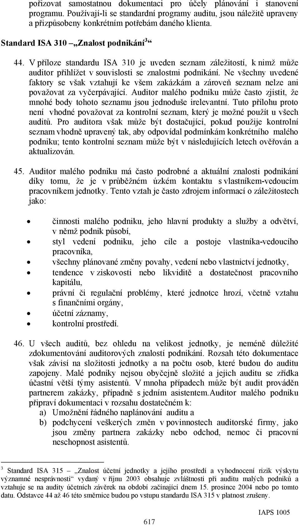 Ne všechny uvedené faktory se však vztahují ke všem zakázkám a zároveň seznam nelze ani považovat za vyčerpávající.