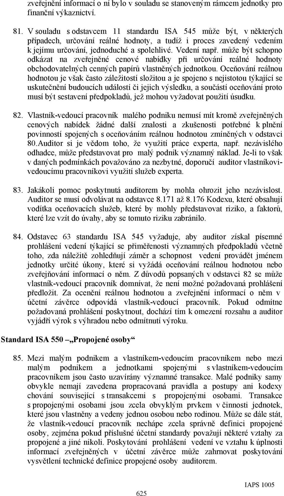 může být schopno odkázat na zveřejněné cenové nabídky při určování reálné hodnoty obchodovatelných cenných papírů vlastněných jednotkou.