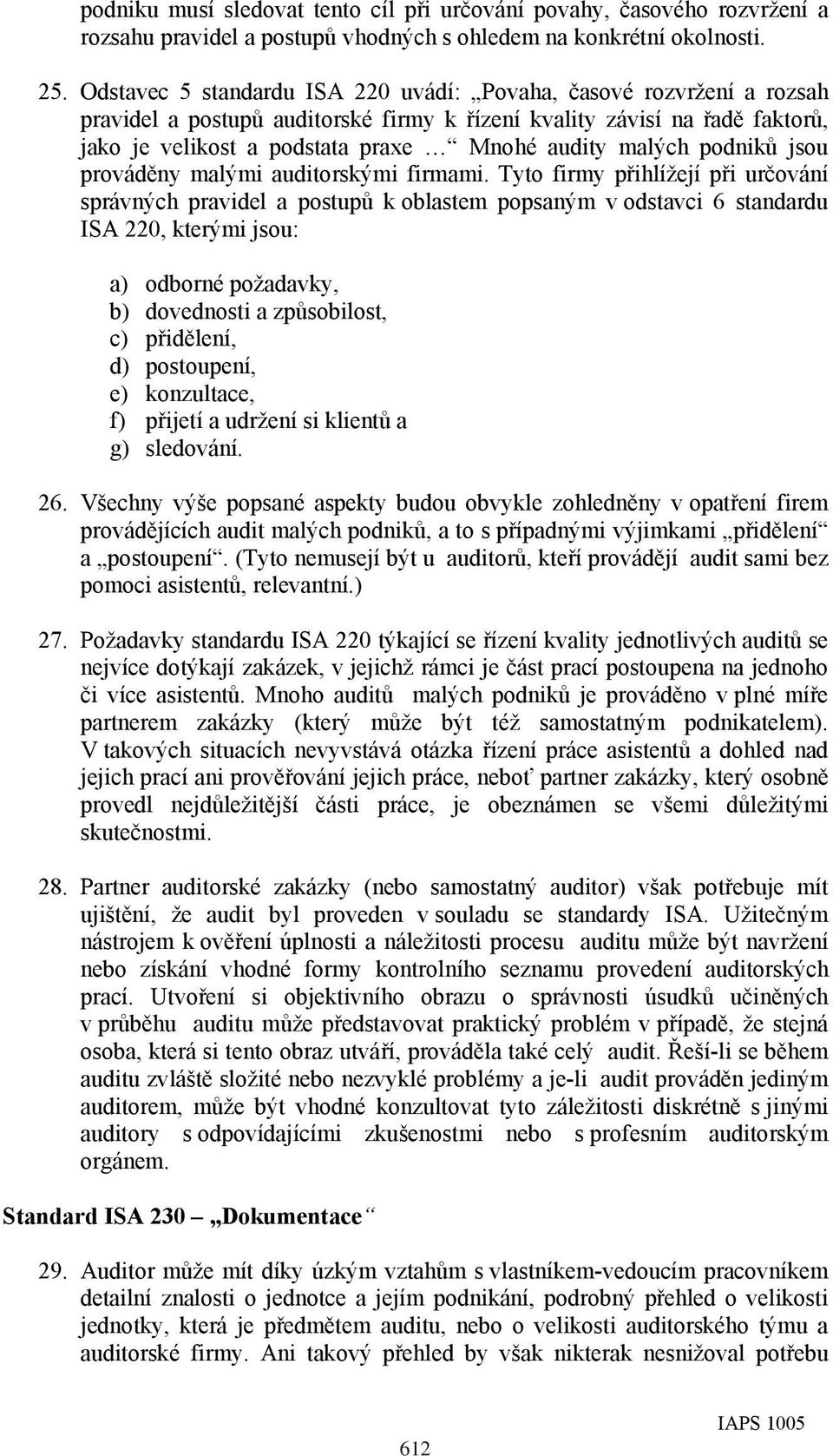 malých podniků jsou prováděny malými auditorskými firmami.