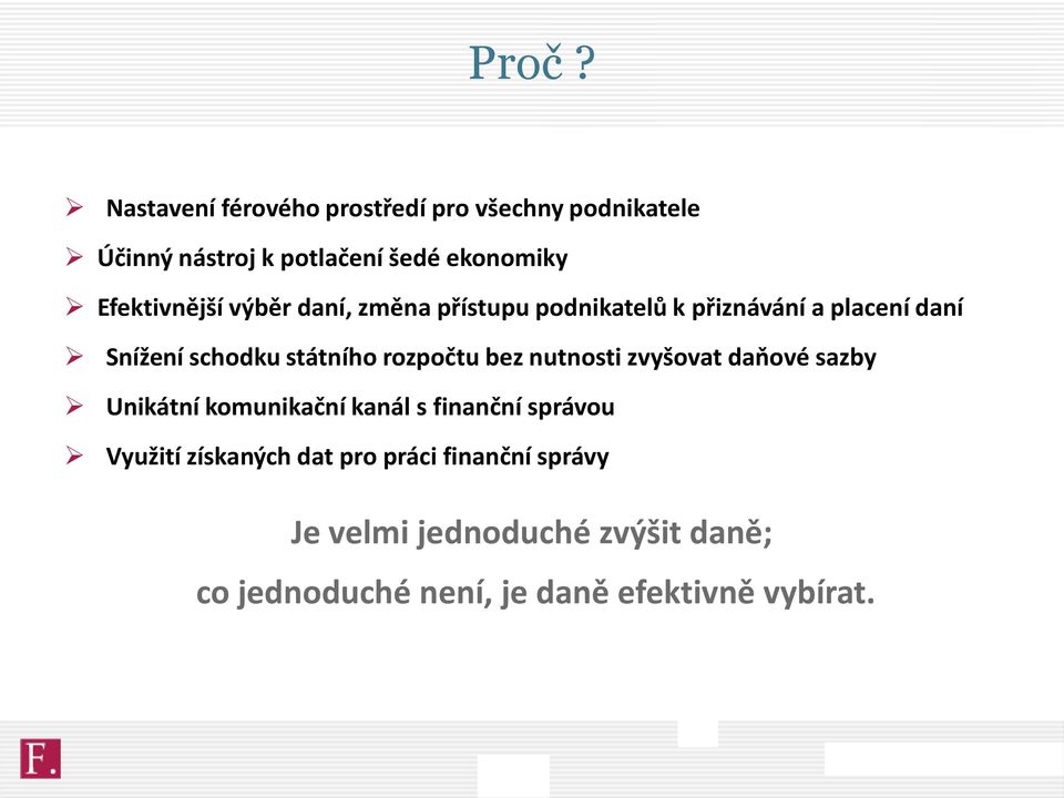 rozpočtu bez nutnosti zvyšovat daňové sazby Unikátní komunikační kanál s finanční správou Využití