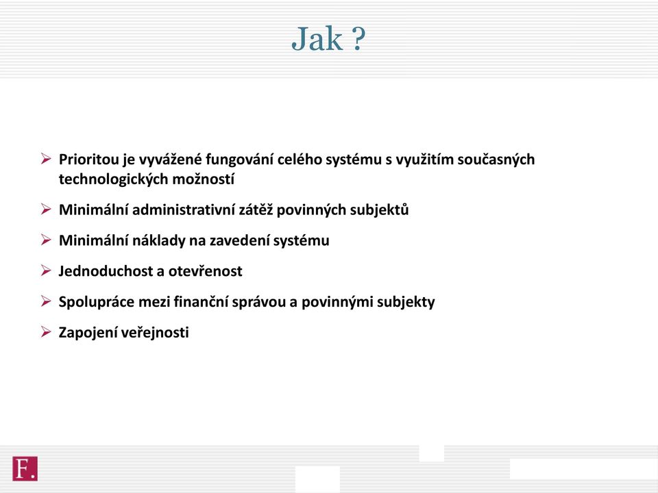 povinných subjektů Minimální náklady na zavedení systému Jednoduchost a