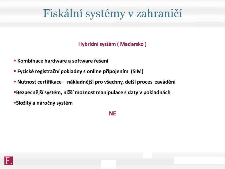 Nutnost certifikace nákladnější pro všechny, delší proces zavádění