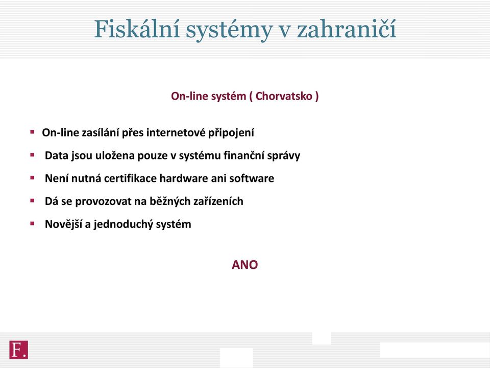 systému finanční správy Není nutná certifikace hardware ani