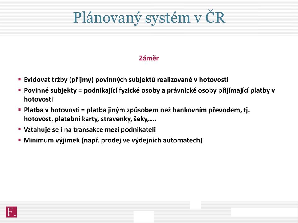 v hotovosti = platba jiným způsobem než bankovním převodem, tj.