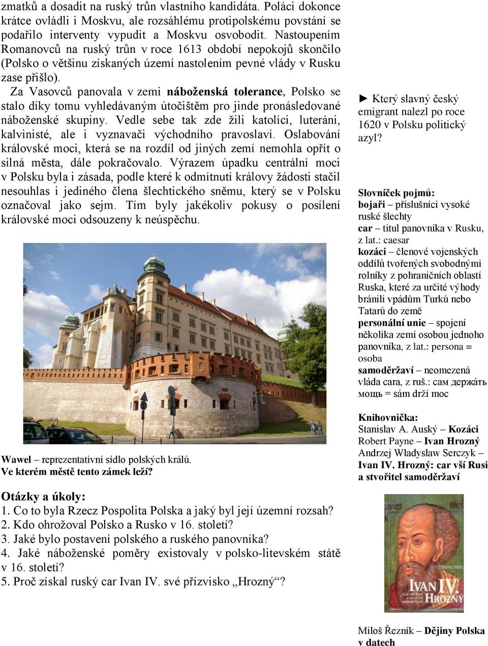 Za Vasovců panovala v zemi náboženská tolerance, Polsko se stalo díky tomu vyhledávaným útočištěm pro jinde pronásledované náboženské skupiny.