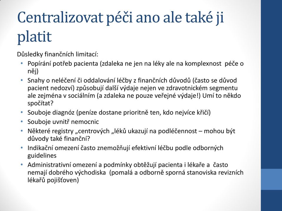 Souboje diagnóz (peníze dostane prioritně ten, kdo nejvíce křičí) Souboje uvnitř nemocnic Některé registry centrových léků ukazují na podléčennost mohou být důvody také finanční?