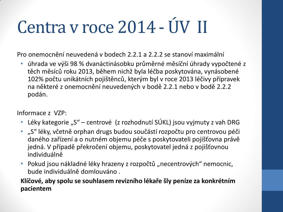 2.1 a 2.2.2 se stanoví maximální úhrada ve výši 98 % dvanáctinásobku průměrné měsíční úhrady vypočtené z těch měsíců roku 2013, během nichž byla léčba poskytována, vynásobené 102% počtu unikátních