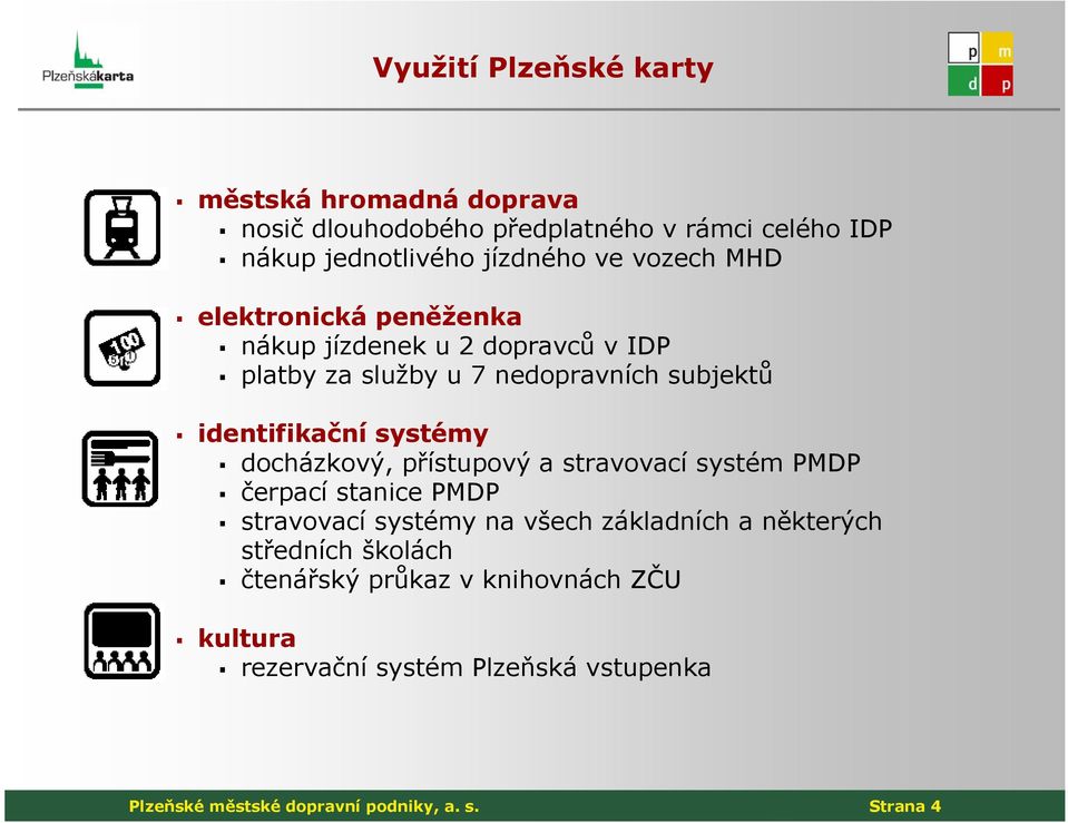 systémy docházkový, přístupový a stravovací systém PMDP čerpací stanice PMDP stravovací systémy na všech základních a některých