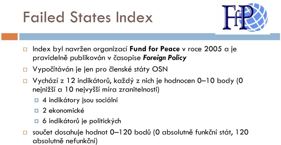 hodnocen 0 10 body (0 nejnižší a 10 nejvyšší míra zranitelnosti) 4 indikátory jsou sociální 2 ekonomické 6