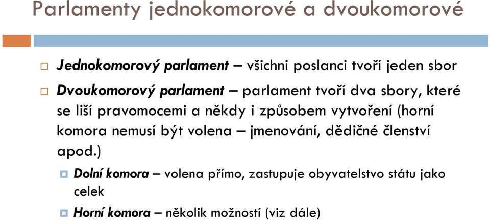 způsobem vytvoření (horní komora nemusí být volena jmenování, dědičné členství apod.